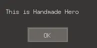 A small dark dialog box reading "This is Handmade Hero" with an OK button.